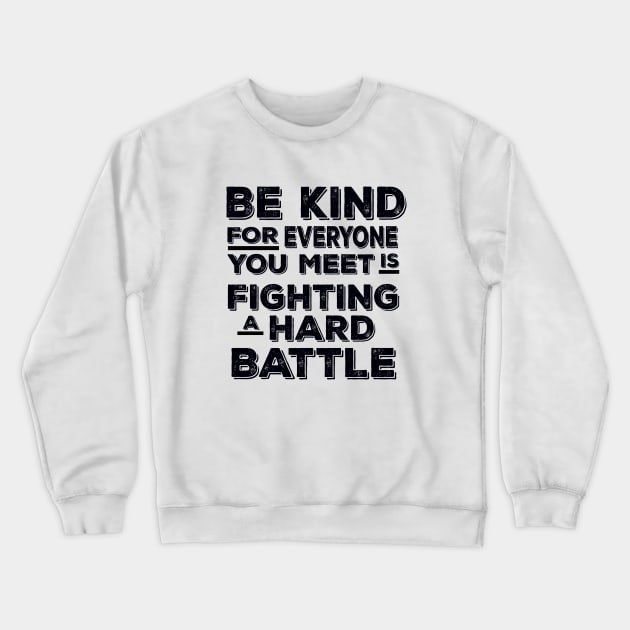 Vintage Be Kind For Everyone You Meet is Fighting a Hard Battle Crewneck Sweatshirt by MManoban